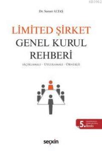 Limited Şirket Genel Kurul Rehberi; (Açıklamalı, Uygulamalı, Örnekli)