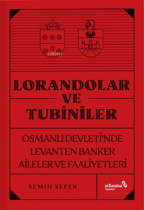 Lorandolar Ve Tubiniler;Osmanlı Devleti’nde Levanten Banker Aileler Ve Faaliyetleri