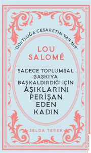Lou Salome;Sadece Toplumsal Baskıya Başkaldırdığı İçin Aşıklarını Perişan Eden Kadın