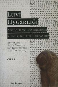Luvi Uygarlığı - Anadolu ve Ege Arasında Kimlik, Kültür, Dil ve Din (Cilt-1)