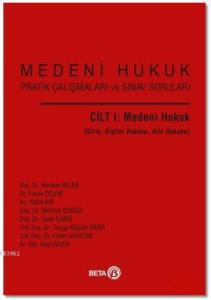 Medeni Hukuk Pratik Çalışmaları ve Sınav Soruları Cilt 1: Medeni Hukuk; Giriş, Kişiler Hukuku, Aile Hukuku