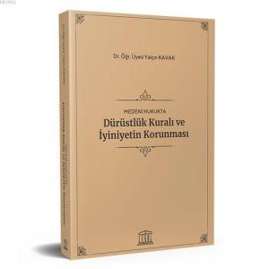 Medeni Hukukta Dürüstlük Kuralı ve İyiniyetin Korunması