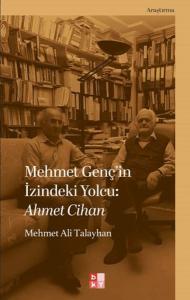 Mehmet Genç'in İzindeki Yolcu: Ahmet Cihan