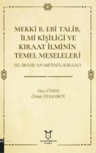 Mekkî B. Ebî Talib, İlmî Kişiliği ve Kıraat İlminin Temel Meseleleri; (El-İbâne ‘An Me'âni'l-Kıraat)