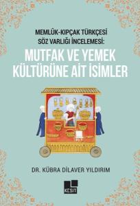 Memlük- Kıpçak Türkçesi Söz Varlığı İncelemesi: Mutfak ve Yemek Kültürüne Ait İsimler