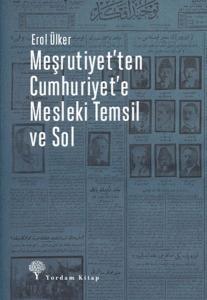 Meşrutiyet'ten Cumhuriyet'e Mesleki Temsil Ve Sol