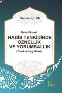 Metin Eksenli Hadis Tenkidinde Öznellik ve Yorumsallık Teori ve Uygulama