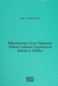 Milletlerarası Ticari Tahkimde Tahkim Usulüne Uygulanacak Hukuk ve Deliller