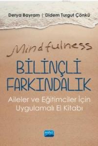 Mindfulness-Bilinçli Farkındalık; Aileler ve Eğitimciler İçin Uygulamalı El Kitabı