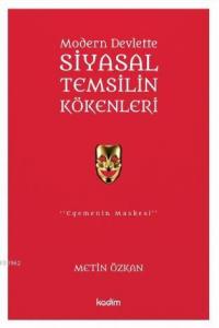 Modern Devlette Siyasal Temsilin Kökenleri; Egemenin Maskesi