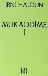 Mukaddime Cilt: 1 İbretler Kitabı, Arap ve Acem Dönemleri ve Bunların Çağdaşları Olan Büyük Eğemenlere İlişkin, Başlangıçtan Buyana Gelen Haberler Divanı