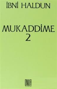 Mukaddime Cilt: 2 İbretler Kitabı, Arap ve Acem Dönemleri ve Bunların Çağdaşları Olan Büyük Egemenlere İlişkin, Başlangıçtan Buyana Gelen Haberler Divanı