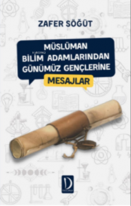 Müslüman Bilim Adamlarından Günümüz Gençlerine Mesajlar