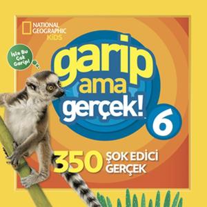 National Geographic Kids - Garip Ama Gerçek! 6 - 350 Müthiş Gerçek