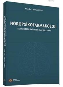 Nöropsikofarmakoloji; Akılcı Nöropsikiyatrik İlaç Kullanımı