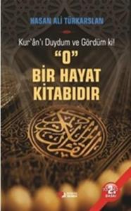 O Bir Hayat Kitabıdır; Kur'an'ı Duydum ve Gördüm ki
