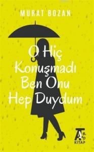 O Hiç Konuşmadı Ben Onu Hep Duydum