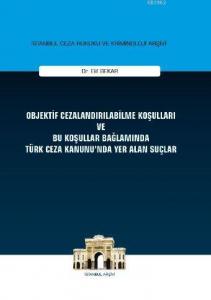 Objektif Cezalandırılabilme Koşulları ve Bu Koşullar Bağlamında Türk Ceza Kanununda Yer Alan Suçlar