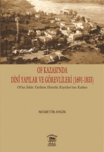 Of Kazası’nda Dini Yapılar ve Görevlileri (1691-1833) ;Of’un İskan Tarihine Hurufat Kayıtları’nın Katkısı
