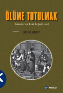 Ölüme Tutulmak;(İstanbul’un Eski Bağımlıları)