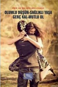 Olumlu Düşün Sağlıklı Yaşa Genç Kal Mutlu Ol