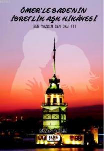 Ömer'le Bade'nin İbretlik Aşk Hikâyesi; Ben Yazdım Sen Oku !!!