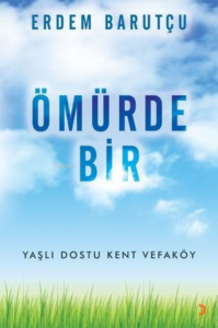 Ömürde Bir ;Yaşlı Dostu Kent Vefaköy