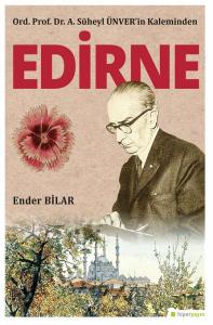 Ord. Prof. Dr. A. Süheyl Ünver’in Kaleminden Edirne