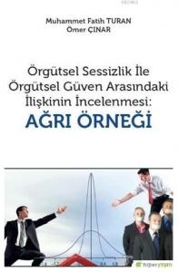 Örgütsel Sessizlik ile Örgütsel Güven Arasındaki İlişkinin İncelenmesi: Ağrı Örneği