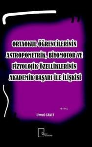 Ortaokul Öğrencilerinin Antropometrik, Biyomotor ve Fizyolojik Özelliklerinin Akademik Başarı İle İl