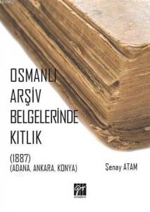 Osmanlı Arşiv Belgelerinde Kıtlık; (1887) (Adana, Ankara, Konya)
