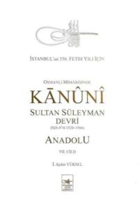 Osmanlı Mîmârîsinde Kanûnî Sultan  Süleyman Devri - Anadolu VII. cilt