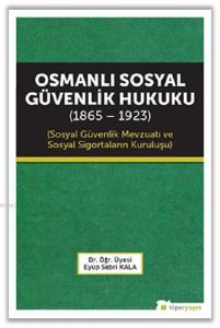Osmanlı Sosyal Güvenlik Hukuku (1865 - 1923)