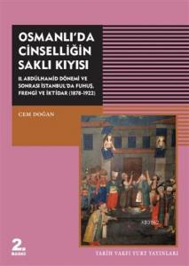 Osmanlı'da Cinselliğin Saklı Kıyısı; 2. Abdülhamid Dönemi ve Sonrası İstanbul'da Fuhuş Frengi ve İktidar (1878-1922)