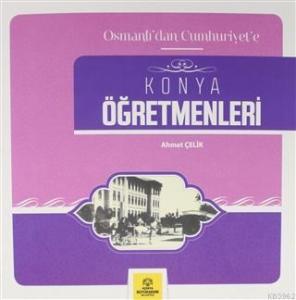 Osmanlı'dan Cumhuriyet'e Konya Öğretmenleri
