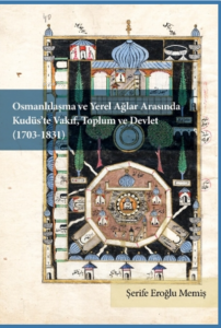 Osmanlılaşma ve Yerel Ağlar Arasında Kudüs’te Vakıf, Toplum ve Devlet  	  ;(1703-1831)