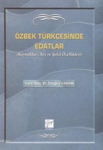 Özbek Türkçesinde Edatlar; Kaynakları, Ses ve Şekil Özellikleri