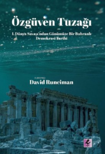 Özgüven Tuzağı;I. Dünya Savaşı’ndan Günümüze Bir Buhranlı Demokrasi Tarihi