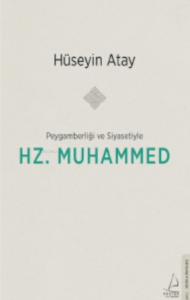 Peygamberliği ve Siyasetiyle Hz. Muhammed