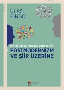 Postmodernizm ve Şiir Üzerine; Dijital Çağda Pusulası Bozulan Şiir