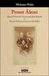 Proust Âlemi / Marcel Proust'un Yaşamında Kim Kimdir Ve Roman Kahramanlarının Modelleri