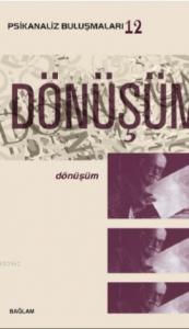 Psikanaliz Buluşmaları 12; Dönüşüm