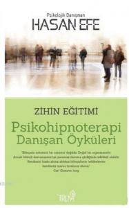 Psikohipnoterapi Danışan Öyküleri; Zihin Eğitimi