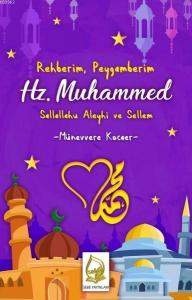 Rehberim Peygamberim Hz. Muhammed Sallallahu Aleyhi ve Sellem