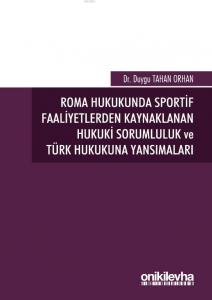 Roma Hukukunda Sportif Faaliyetlerden Kaynaklanan Hukuki Sorumluluk ve Türk Hukukuna Yansımaları