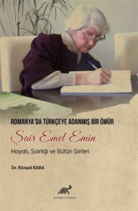 Romanya'da Türkçeye Adanmış Bir Ömür Şair Emel Emin;Hayatı, Şairliği ve Bütün Şiirleri