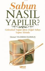 Sabun Nasıl Yapılır ?; Geleneksel Soğuk İşlem Doğal Sabun Yapım Metodu