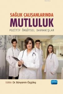 Sağlık Çalışanlarında Mutluluk -  Pozitif Örgütsel Davranışlar