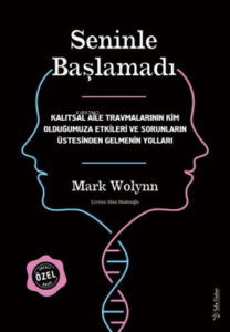 Seninle Başlamadı - İmzalı ve Ciltli Özel Baskı ;Kalıtsal Aile Travmalarının Kim Olduğumuza Etkileri ve Sorunların Üstesinden Gelmenin Yolları