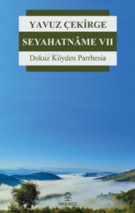 Seyahatnâme 7;Dokuz Köyden Parrhesia
